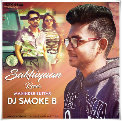Sakhiyaan (Remix) – DJ Smoke B